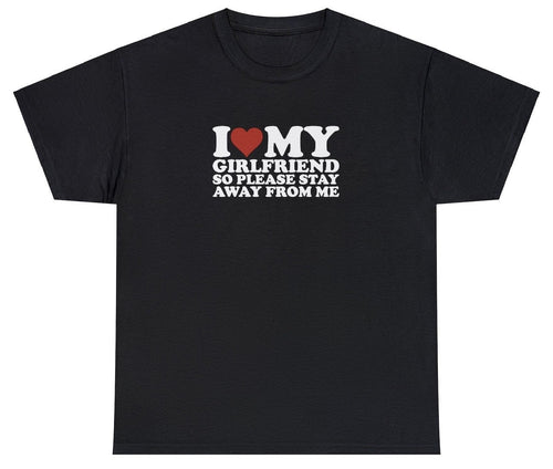 I Love My GF So Please Stay Away T-shirt