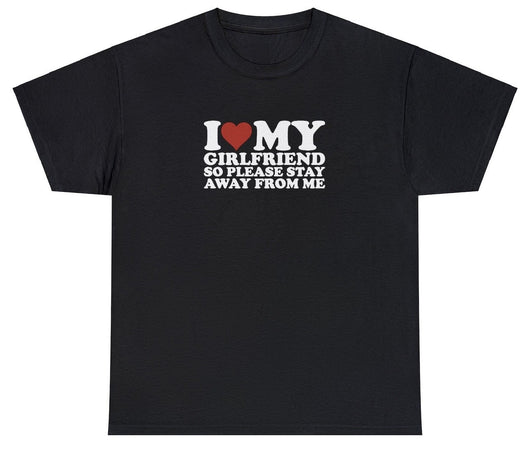 I Love My GF So Please Stay Away T-shirt