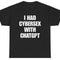 I Had Cybersex With ChatGPT T-shirt