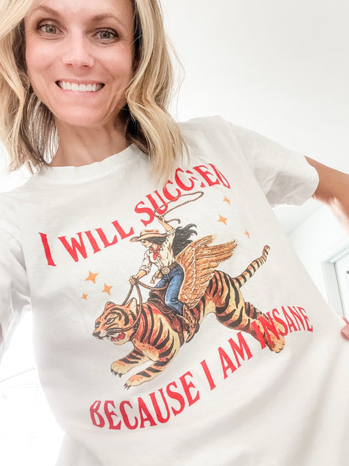 I Will Succeed Because I Am Insane T-shirt