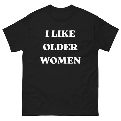 I Like Older Women T-shirt