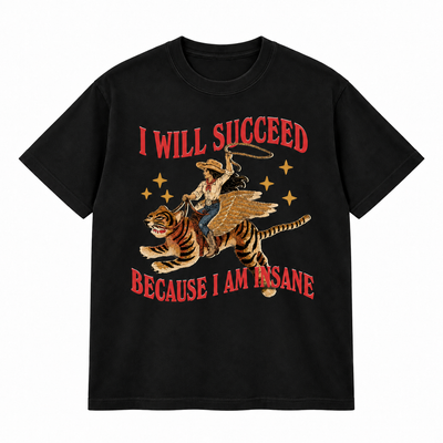 I Will Succeed Because I Am Insane T-shirt
