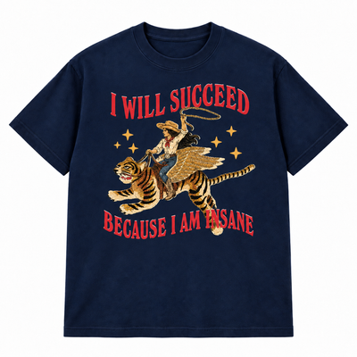 I Will Succeed Because I Am Insane T-shirt