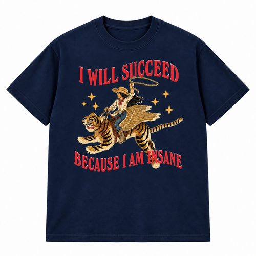 I Will Succeed Because I Am Insane T-shirt