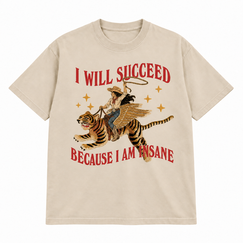 I Will Succeed Because I Am Insane T-shirt