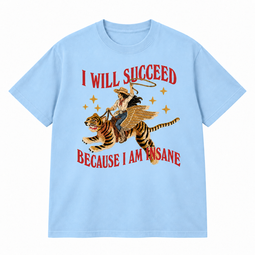 I Will Succeed Because I Am Insane T-shirt