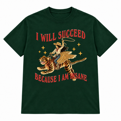 I Will Succeed Because I Am Insane T-shirt