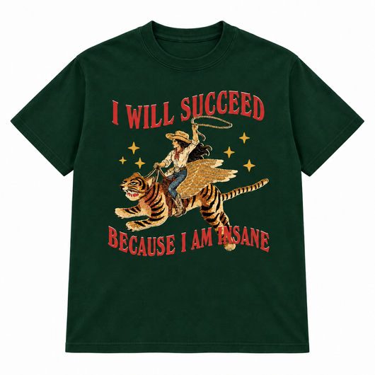 I Will Succeed Because I Am Insane T-shirt