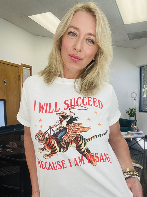 I Will Succeed Because I Am Insane T-shirt