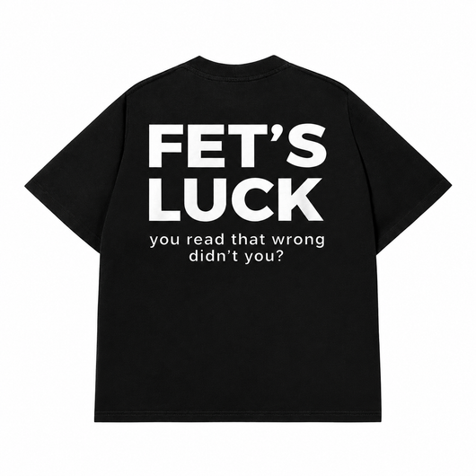 Fet's Luck T-shirt (Back Print)