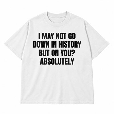 Go Down In History T-shirt