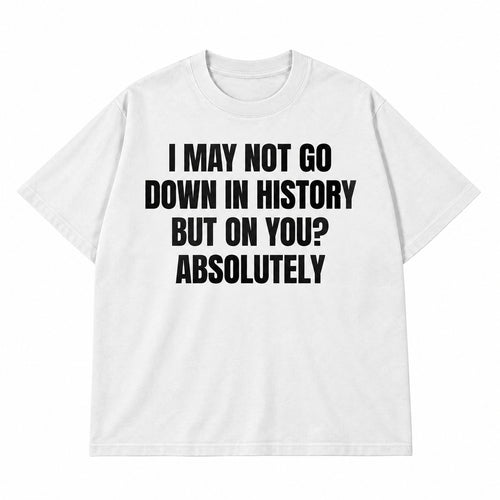 Go Down In History T-shirt