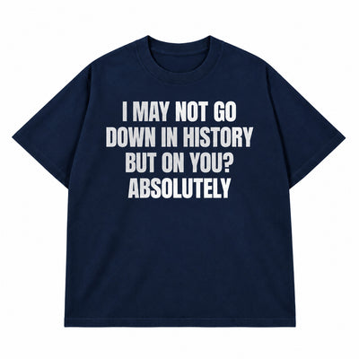 Go Down In History T-shirt