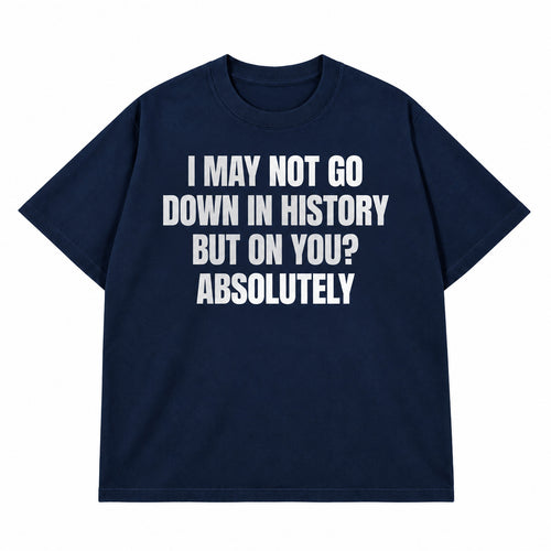 Go Down In History T-shirt