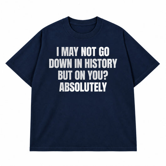 Go Down In History T-shirt