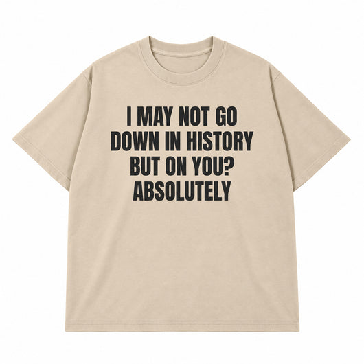 Go Down In History T-shirt