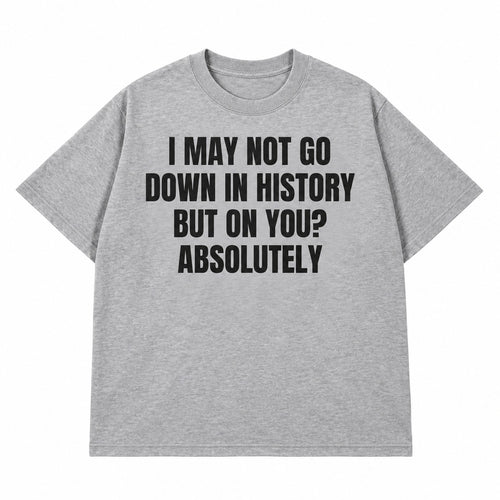 Go Down In History T-shirt