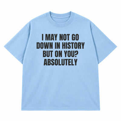 Go Down In History T-shirt