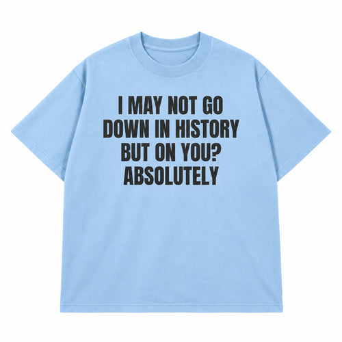 Go Down In History T-shirt