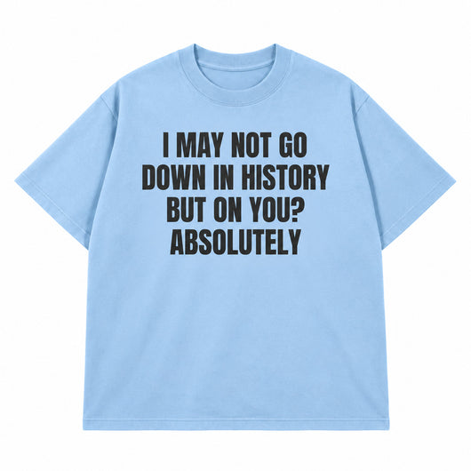 Go Down In History T-shirt