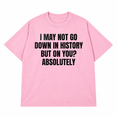 Go Down In History T-shirt