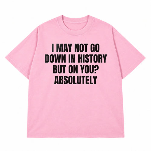 Go Down In History T-shirt