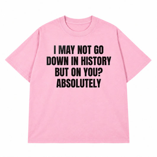 Go Down In History T-shirt
