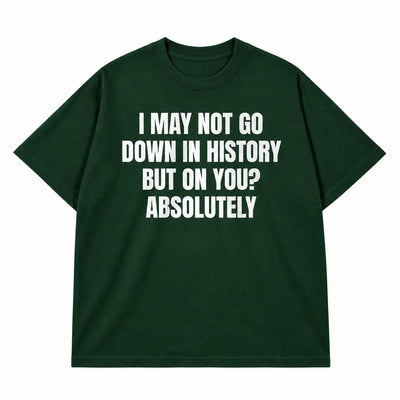 Go Down In History T-shirt