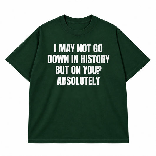 Go Down In History T-shirt