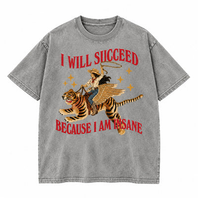 I Will Succeed Because I Am Insane Washed Cotton T-Shirt