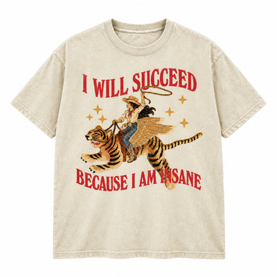 I Will Succeed Because I Am Insane Washed Cotton T-Shirt