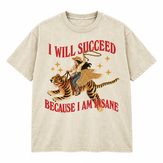 I Will Succeed Because I Am Insane Washed Cotton T-Shirt