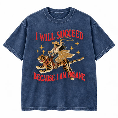 I Will Succeed Because I Am Insane Washed Cotton T-Shirt