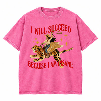 I Will Succeed Because I Am Insane Washed Cotton T-Shirt