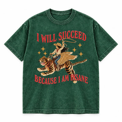 I Will Succeed Because I Am Insane Washed Cotton T-Shirt