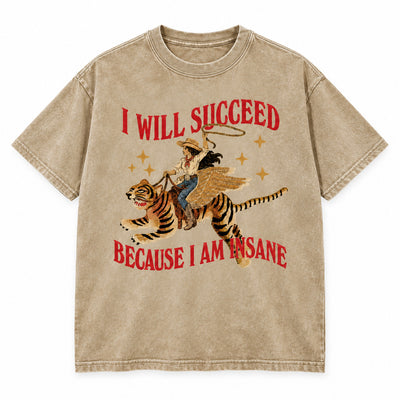 I Will Succeed Because I Am Insane Washed Cotton T-Shirt