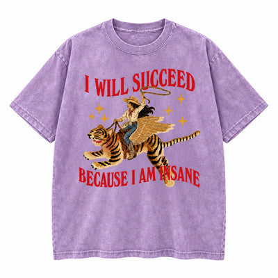 I Will Succeed Because I Am Insane Washed Cotton T-Shirt