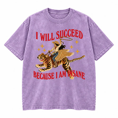 I Will Succeed Because I Am Insane Washed Cotton T-Shirt